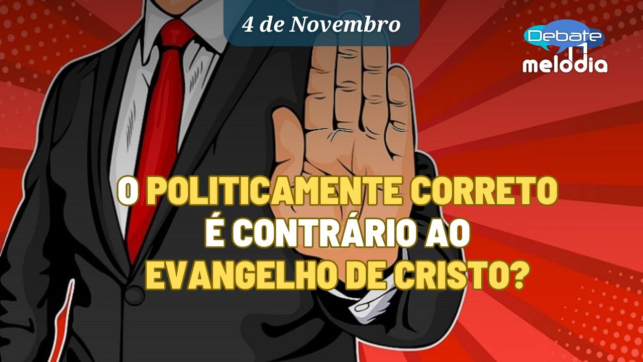 O POLITICAMENTE CORRETO &eacute; contr&aacute;rio ao EVANGELHO DE CRISTO?