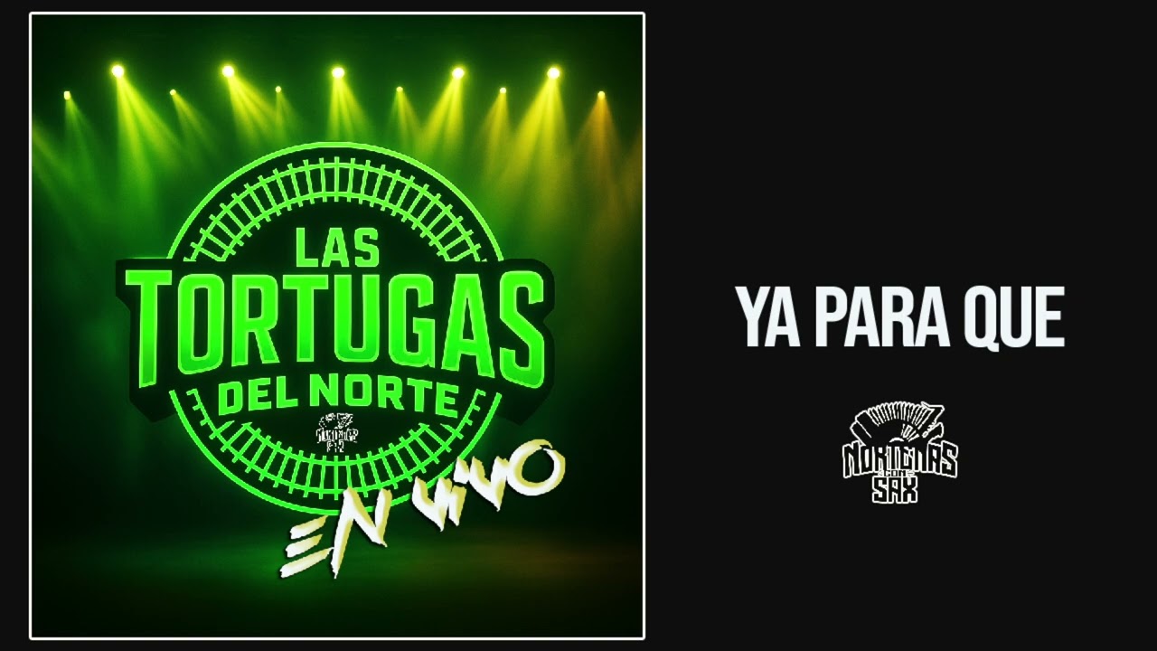 Las Tortugas Del Norte - Ya Para Que (En Vivo)