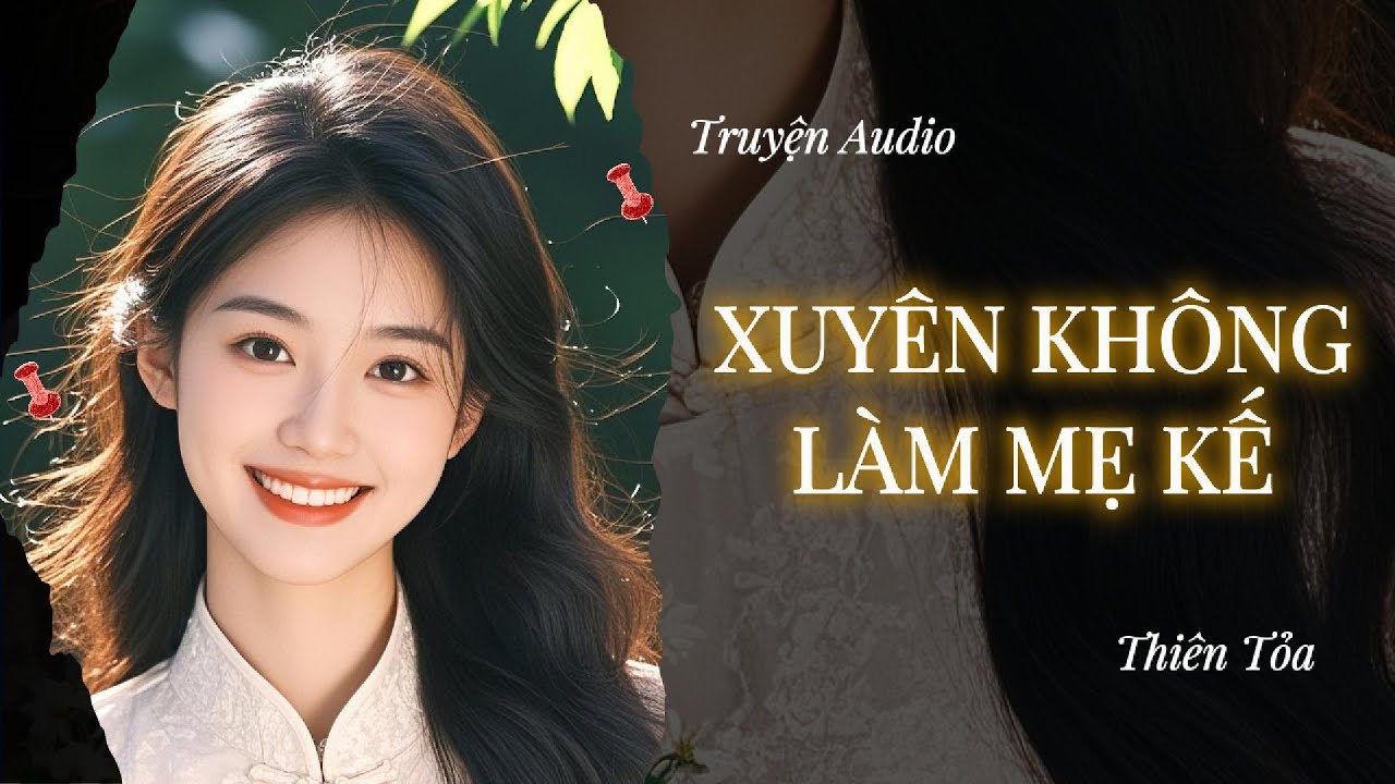 [Truyện Audio] XUYÊN KHÔNG LÀM MẸ KẾ || Thiên Tỏa