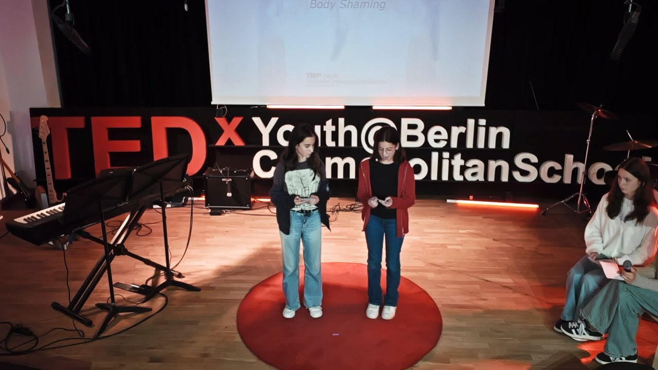 Body Shaming | Leah Eliasson & Juliana Rager | TEDxYouth@BerlinCosmopolitanSchool