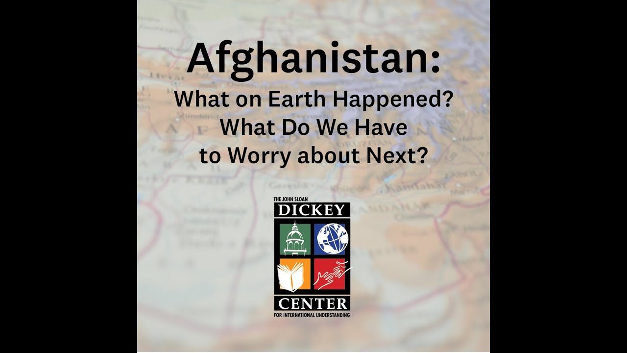 Afghanistan: What on Earth Happened? What Do We Have to Worry about Next?