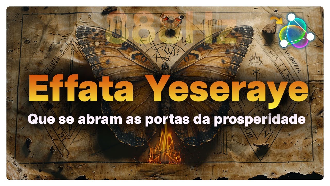 Frequência Effata Yeseraye - Ative a Magia da Prosperidade: Descubra o Segredo do 888Hz