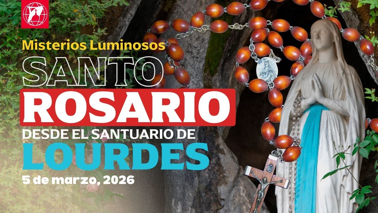 Reza el Santo Rosario desde Lourdes: Misterios Luminosos | 5 de marzo 2026
