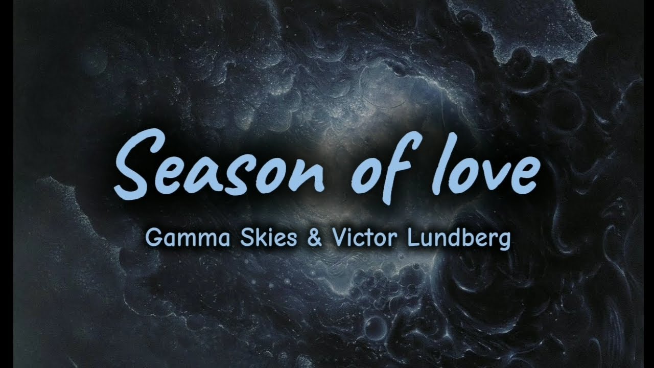 Gamma Skies & Victor Lundberg &ndash;Season of love (Lyrics)