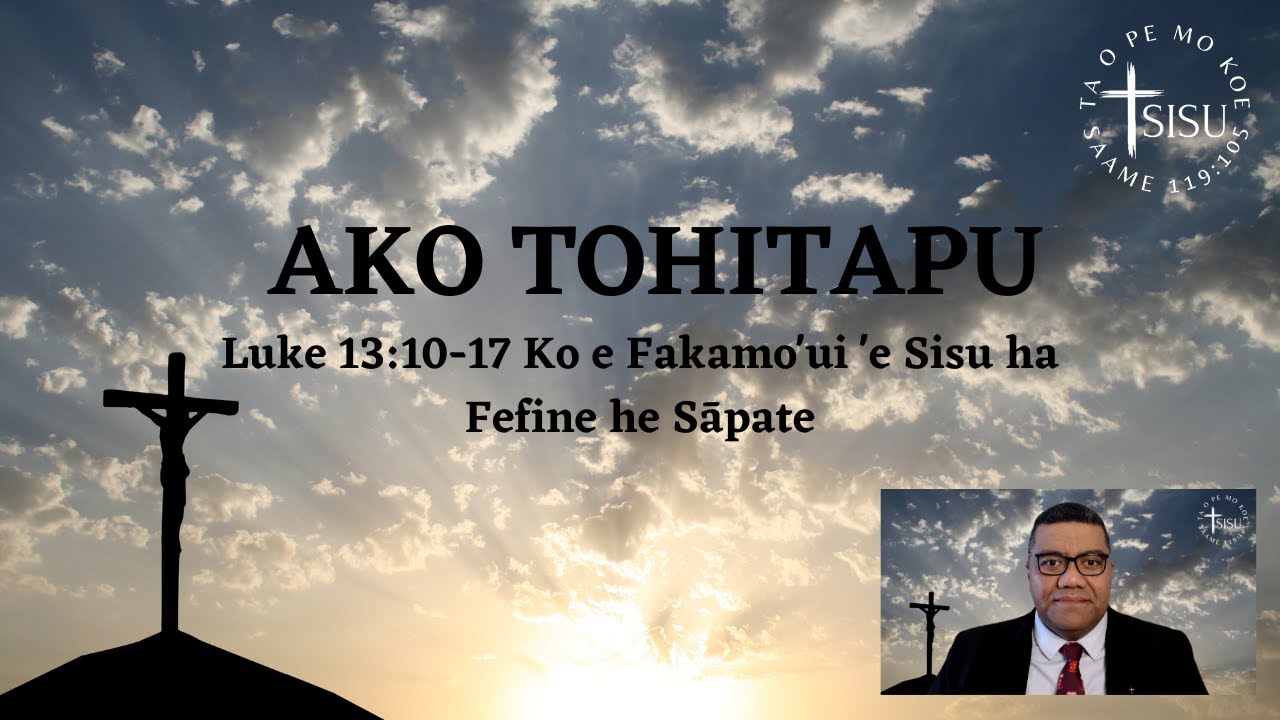 Ako Tohitapu - Luke 13:10-17 Ko e Fakamo'ui 'e Sisu ha Fefine he Sāpate