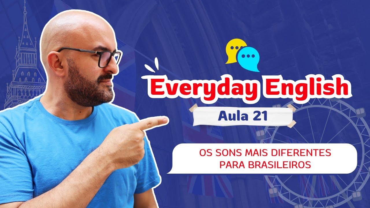 EVERYDAY ENGLISH EP.21: OS SONS MAIS DIFÍCEIS DO INGLÊS BRITÂNICO (PARA BRASILEIROS!)