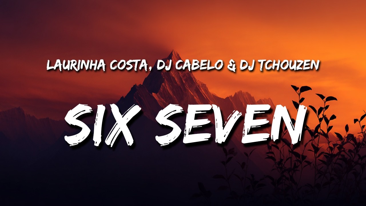SIX SEVEN 67 (Lyrics) - Laurinha Costa (DJ CABELO) (DJ TCHOUZEN) | Six Seven Song
