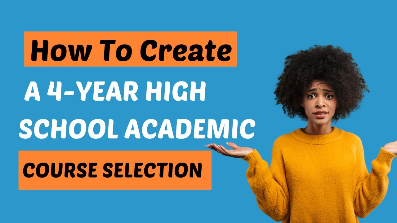 How To Create A 4 Year High School Academic Course Selection/Map