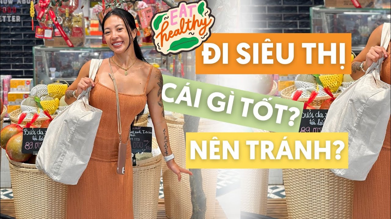 Đi siêu thị với mình, mua đồ lành mạnh, đồ nào không nên mua?