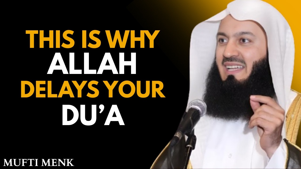 This Is Why Allah Delays Your Dua | Powerful Reminder by Mufti Menk