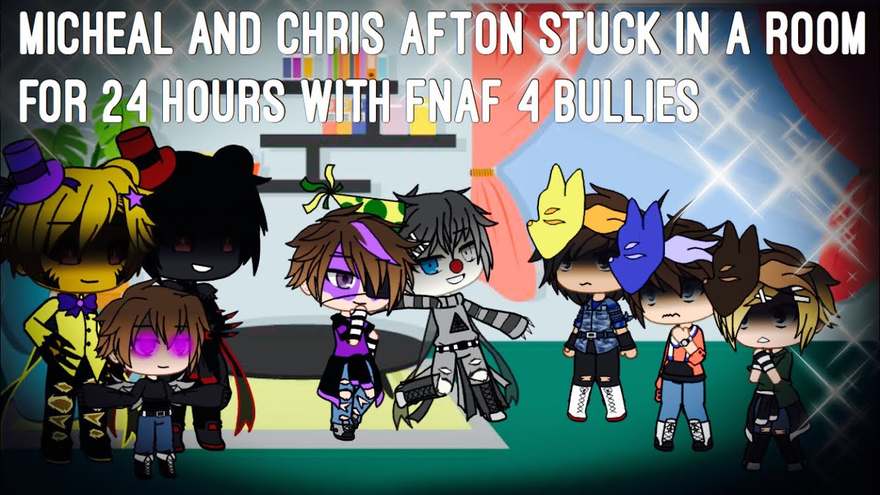 Micheal and Chris Afton stuck in a room for 24 hours with FNAF 4 bullies! / FNAF