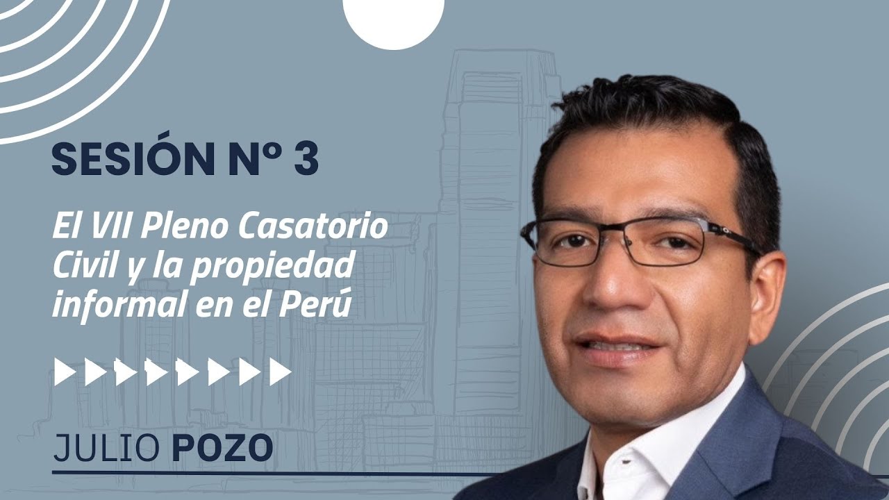Julio Pozo - El VII Pleno Casatorio Civil y la propiedad informal en el Per&uacute;