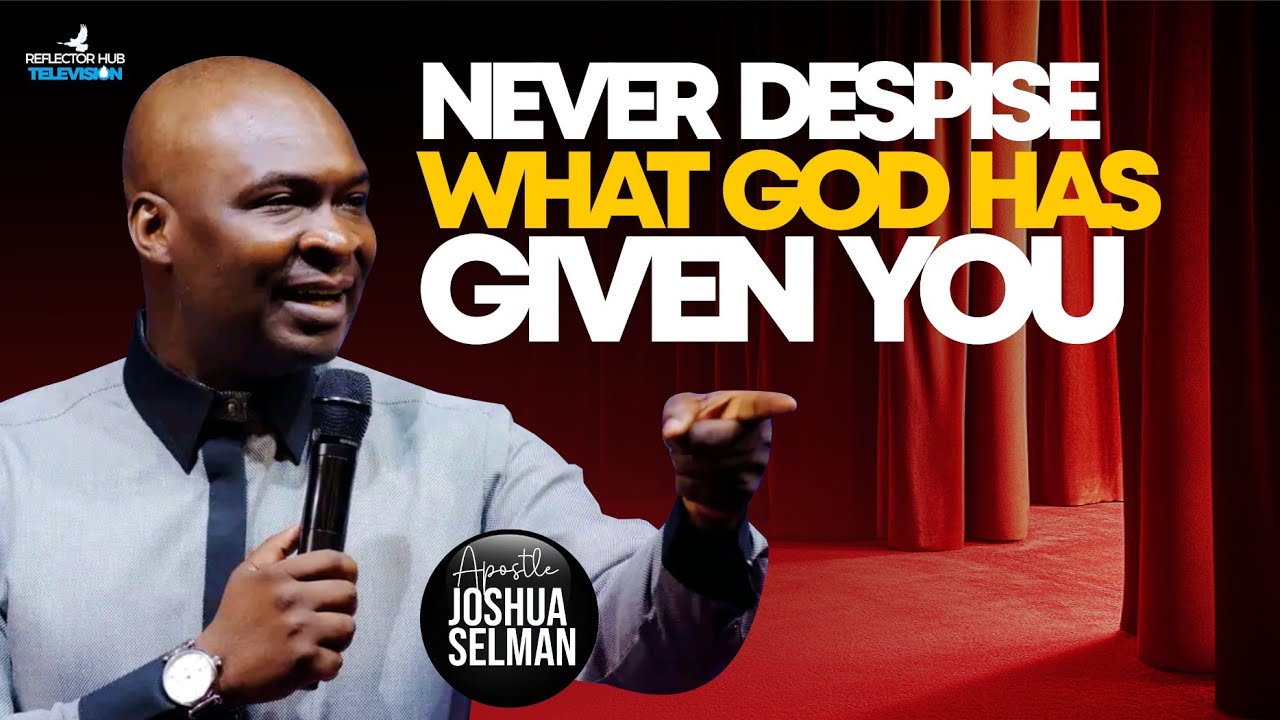 God Gave You This for a Reason — Don’t Despise It | Apostle Joshua Selman