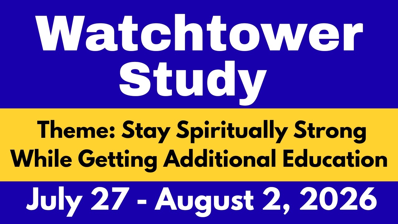 Watchtower Study July 27&ndash;August 2, 2026 | Stay Spiritually Strong While Getting Additional Education