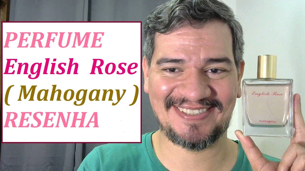 PERFUME ENGLISH ROSE ( MAHOGANY ) RESENHA