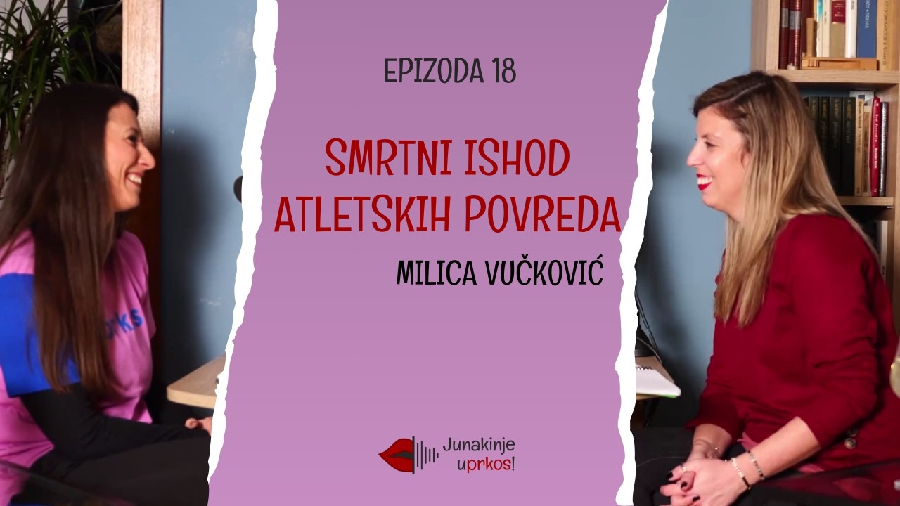 5 godina kasnije: Smrtni ishod atletskih povreda, Milica Vučković (2021) - Junakinje uPrkos, ep. 18