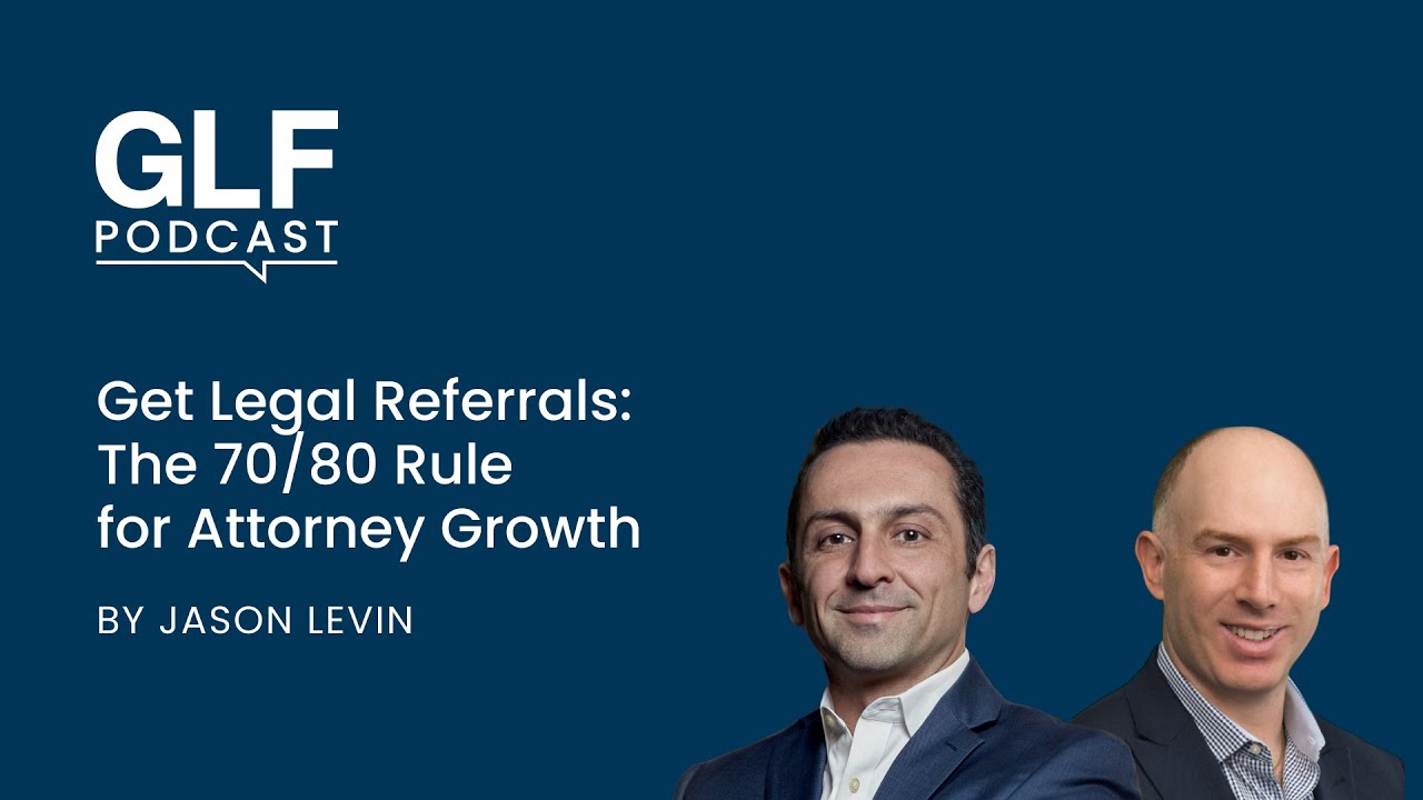 Get Legal Referrals: The 70/80 Rule for Attorney Growth by Jason Levin