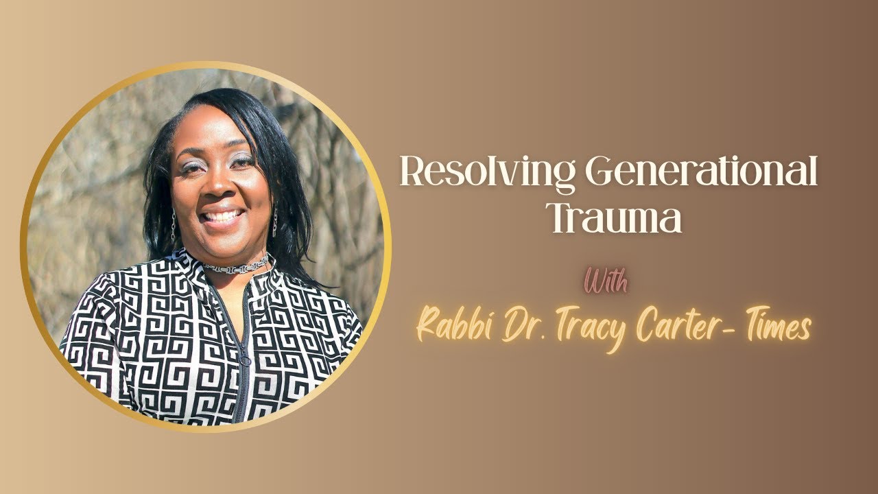 Resolving Generational Trauma | With Rabbi Dr. Tracy Carter- Times