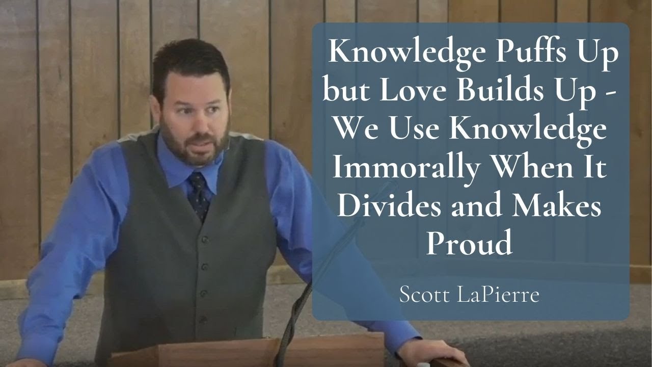 Knowledge Puffs Up but Love Builds Up - We Use Knowledge Immorally When It Divides and Makes Proud