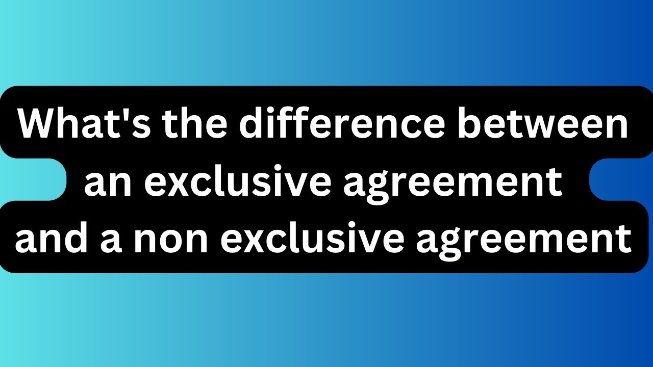 What's the difference between an exclusive agreement and a non exclusive agreement