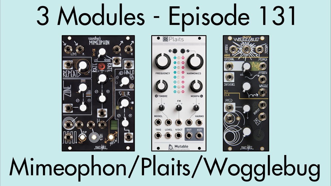 3 Modules #131: Mimeophon, Plaits, Wogglebug