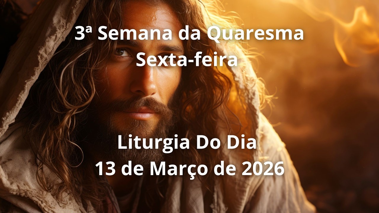 Liturgia do Dia 13 de Março | Liturgia Diária | Evangelho do Dia | Liturgia Completa | Quaresma