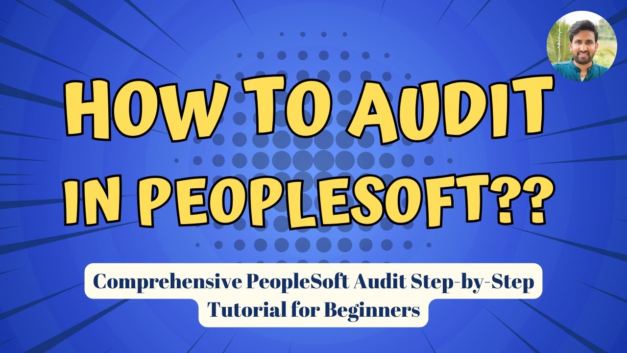 PeopleSoft Comprehensive Audit Tutorial - Step by Step - By Siva Koya