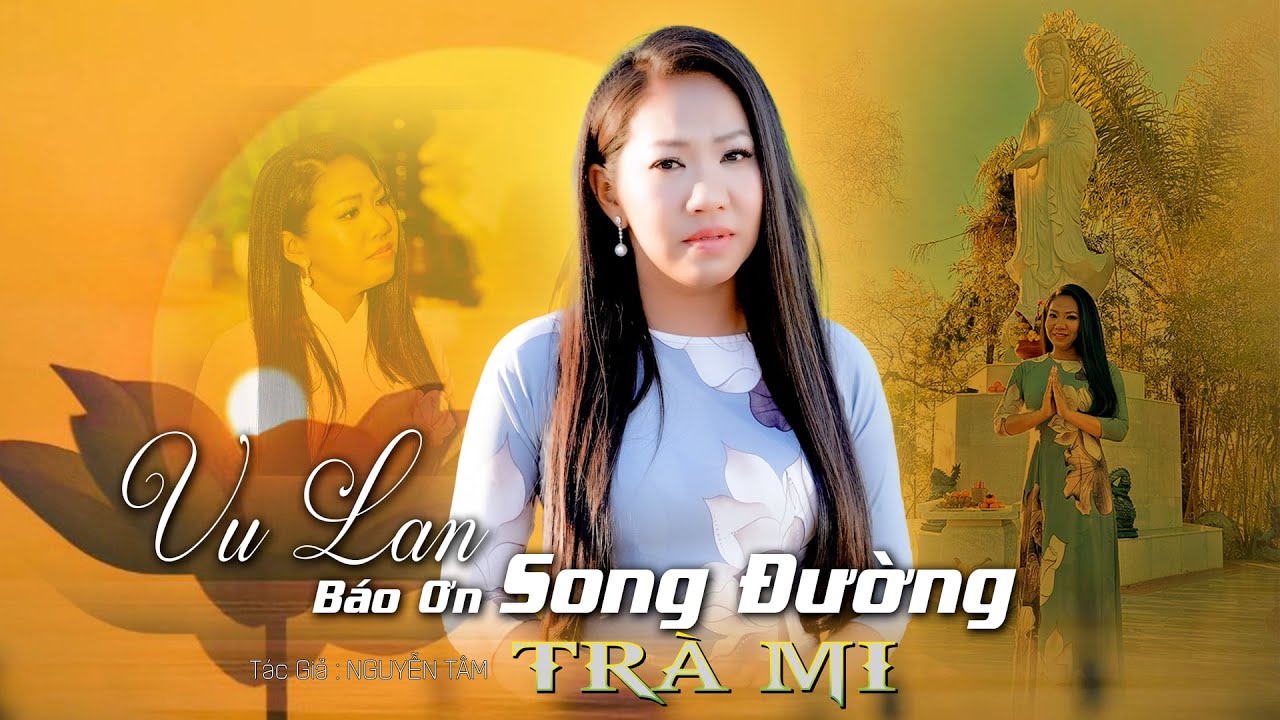 VU LAN BÁO ƠN SONG ĐƯỜNG - TRÀ MI ''  Đẫm Nước Mắt Khi Nghe Bài Hát Về CHA MẸ ''