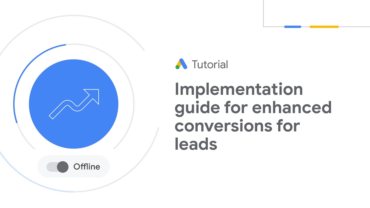 Google Ads Tutorials: Implementation guide for enhanced conversions for leads