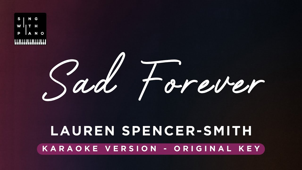 Sad Forever - Lauren Spencer-Smith (Original Key Karaoke) - Piano Instrumental Cover with Lyrics