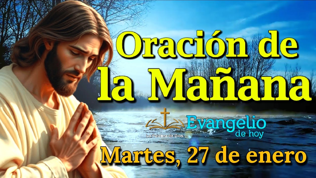 ORACIÓN DE LA MAÑANA - Comienza tu día con Dios | Martes 27 de enero 2026.