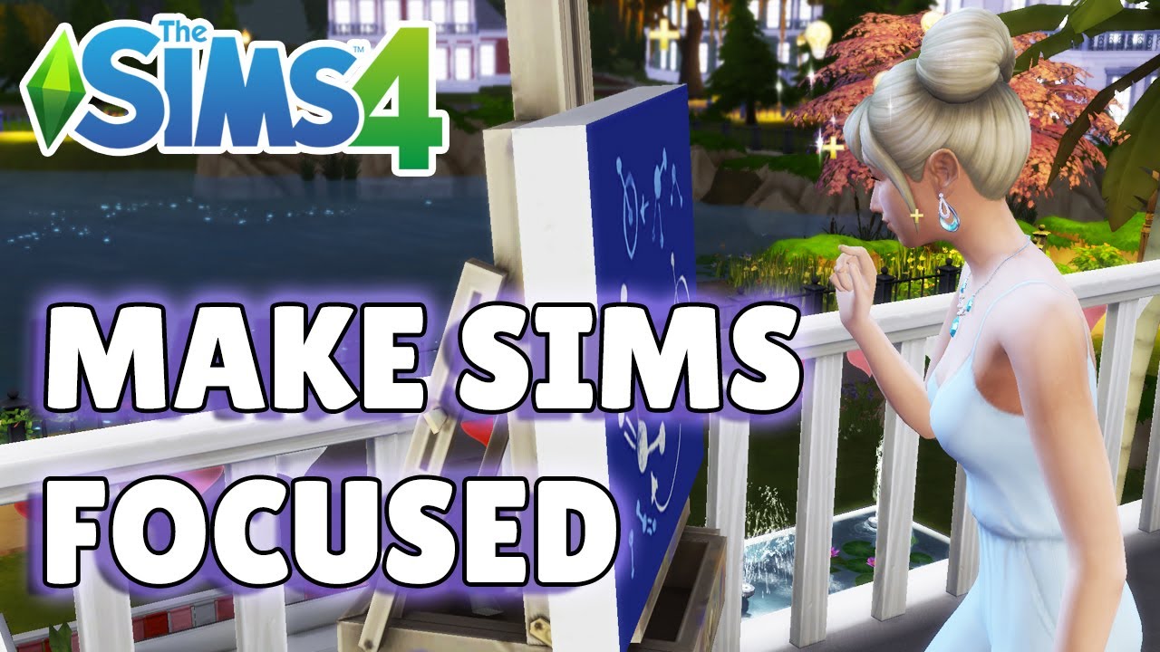 10 Ways To Make Your Sim Focused | The Sims 4 Guide