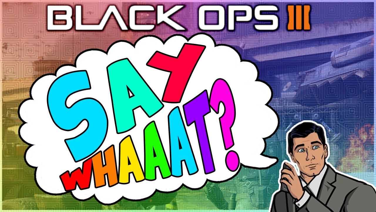 Say Whaaat? Episode #44 (FUNNY BLACK OPS 3 REACTIONS)