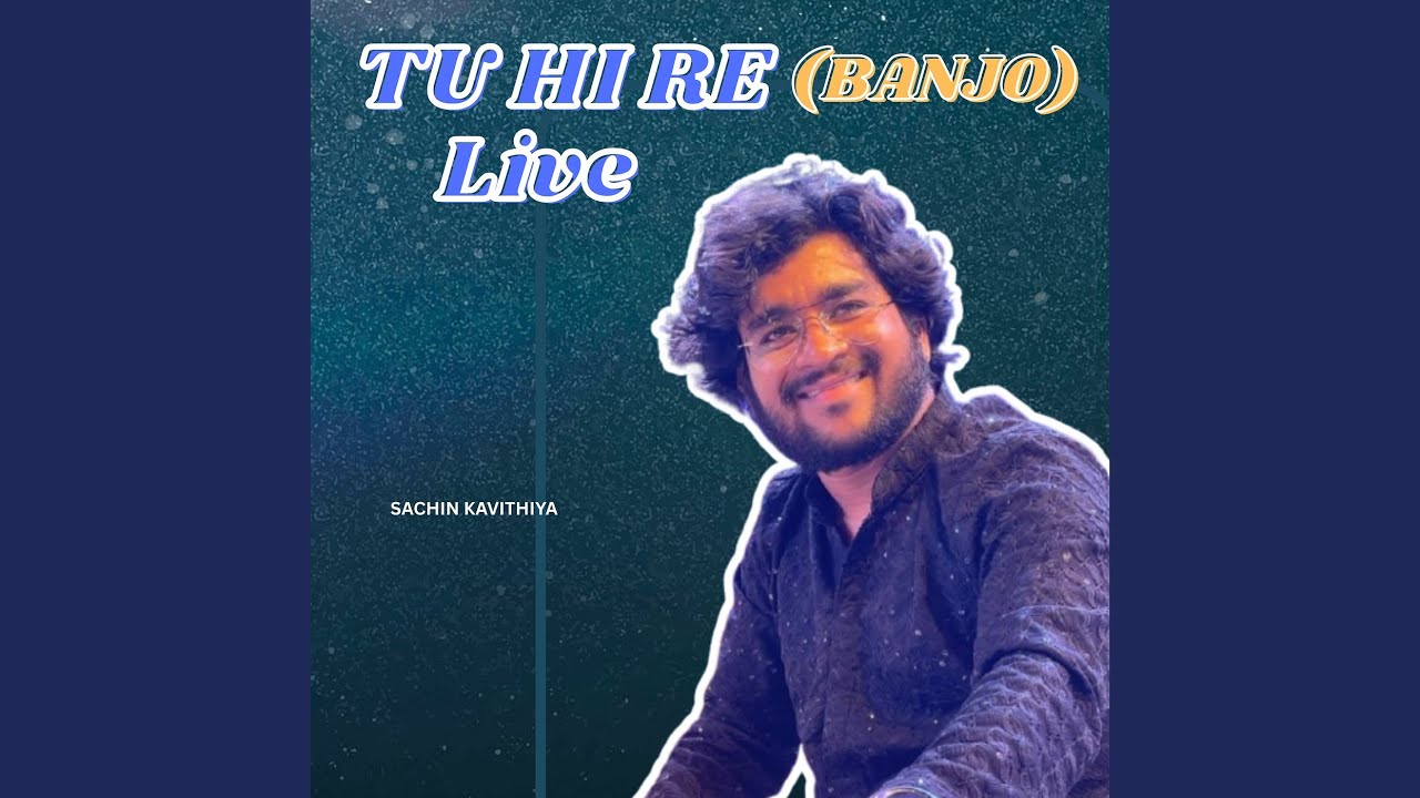 Tu Hi Re (Banjo) [Live]