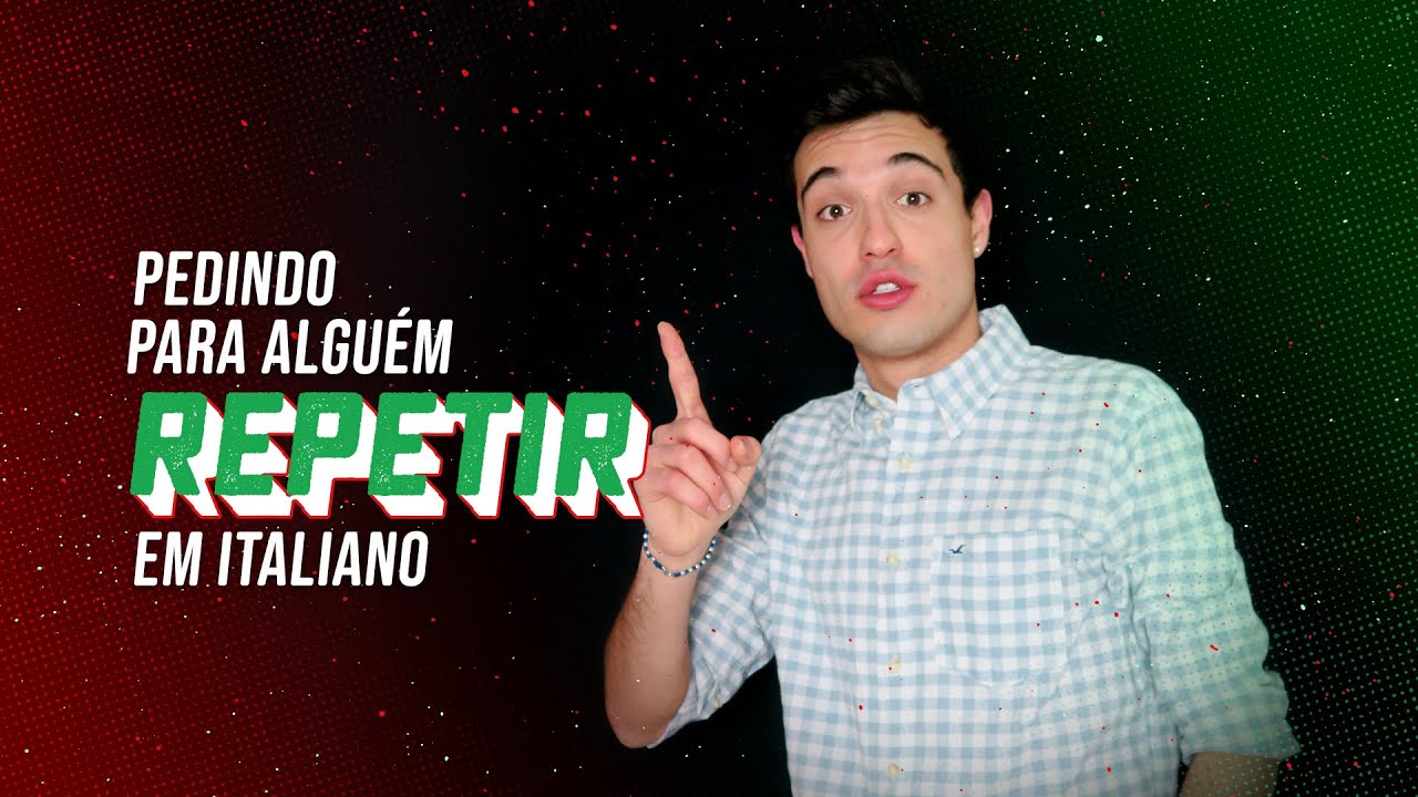 Pedindo para alguém repetir em italiano