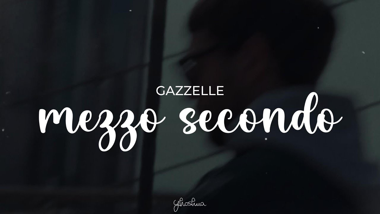 gazzelle - mezzo secondo (testo)