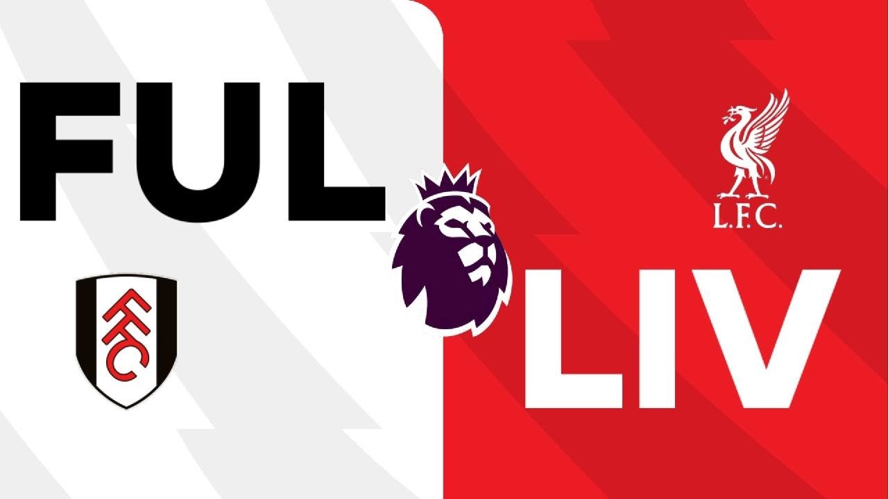 Fulham vs Liverpool Premier League