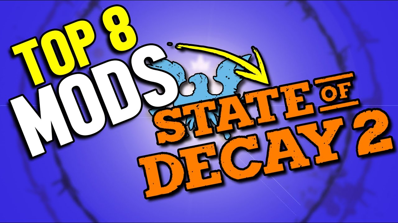 Top 8 Best Mods for State of Decay 2 in 2024
