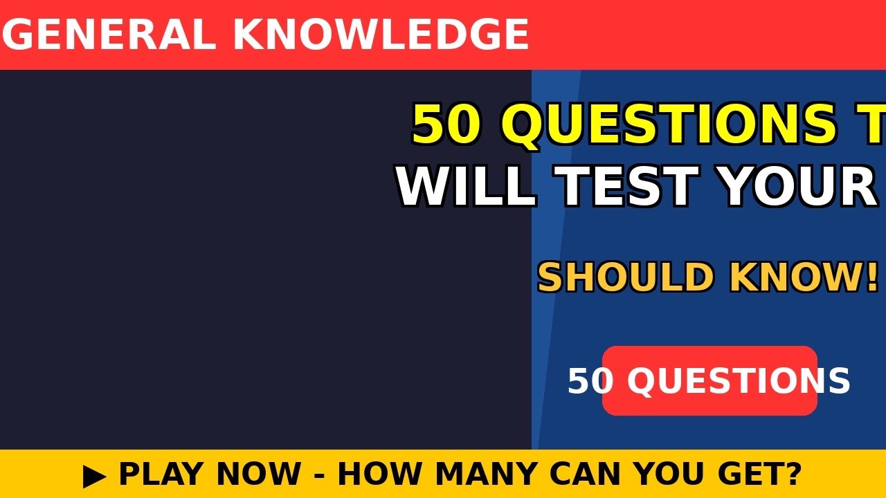50 Questions That Will Test Your Knowledge