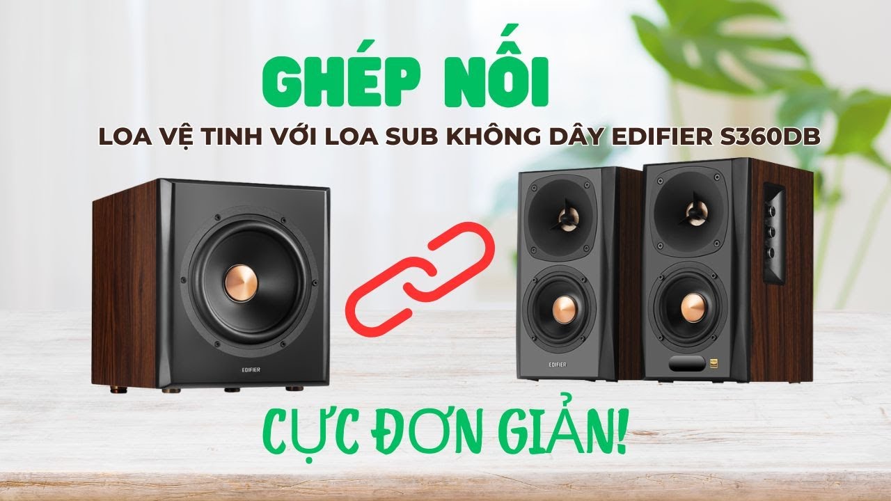 Hướng dẫn ghép nối loa vệ tinh với loa sub không dây EDIFIER S360DB