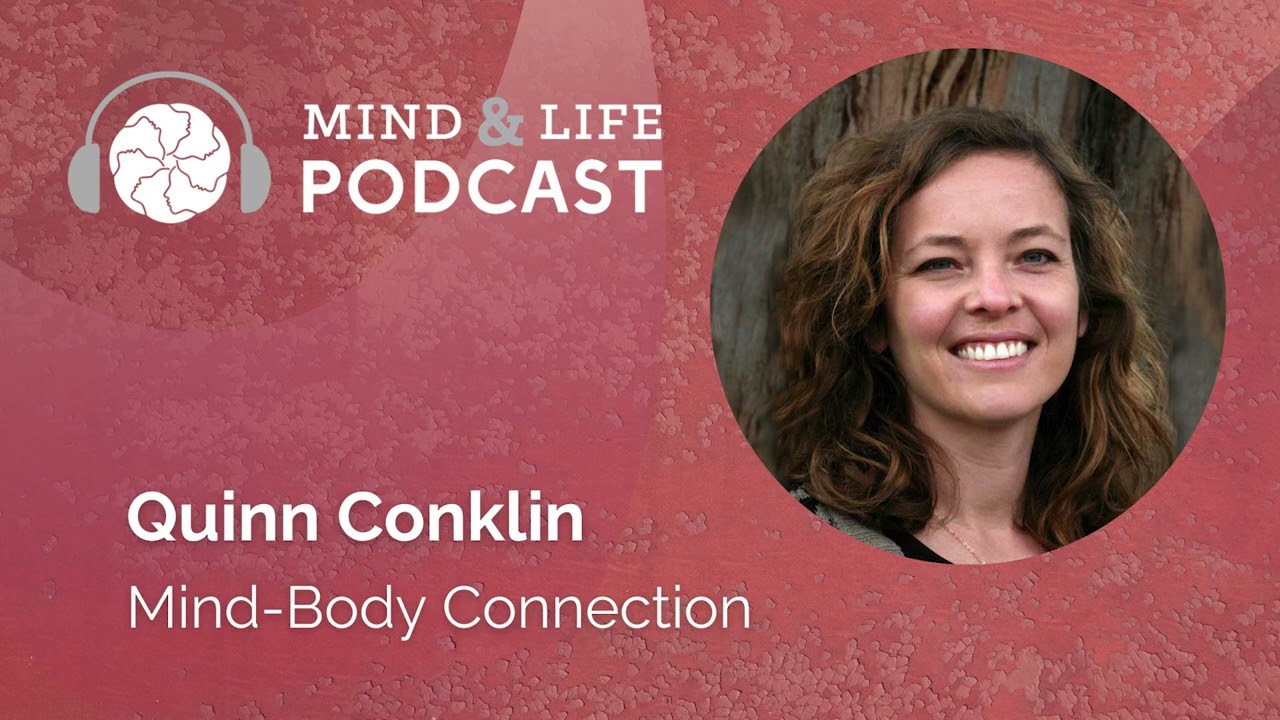 Mind & Life Podcast: Quinn Conklin – Mind-Body Connection