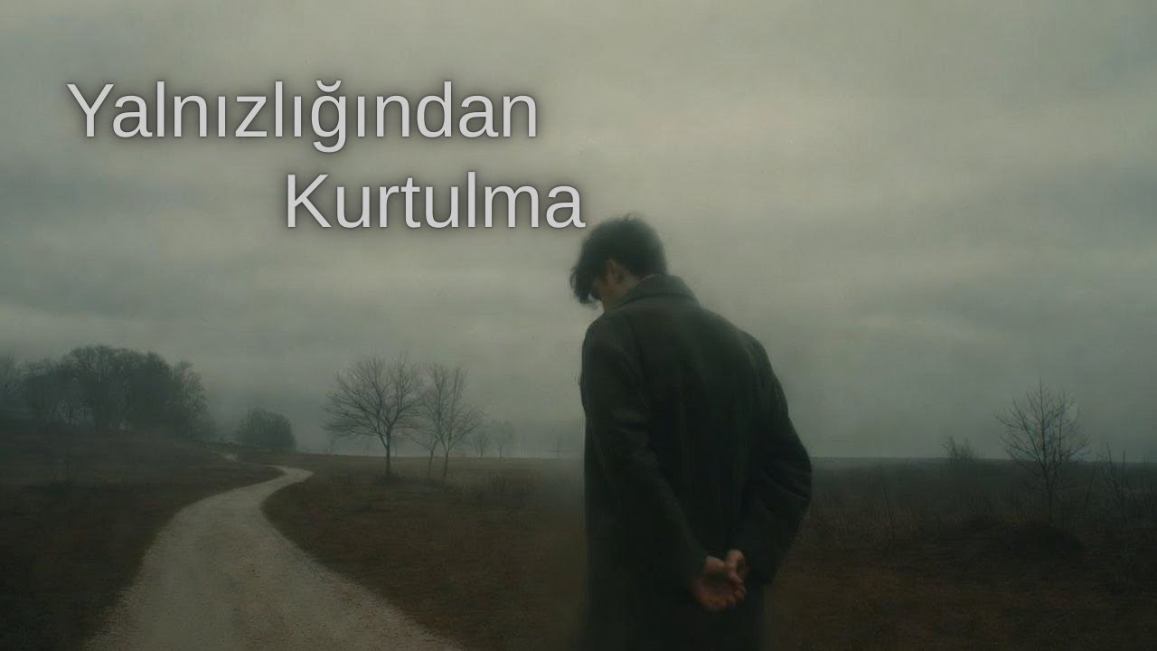 Yalnızlığından kurtulmak zorunda değilsin