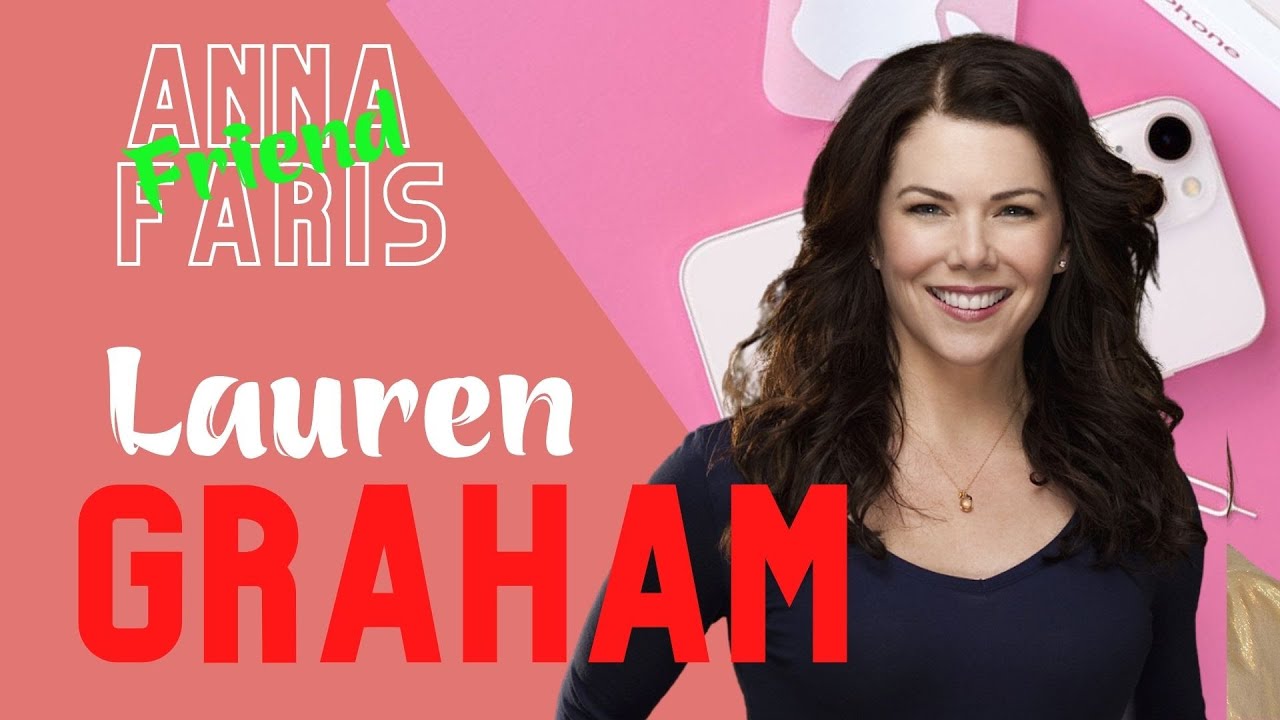 Lauren Graham : Interesting girl | Anna Faris Friends