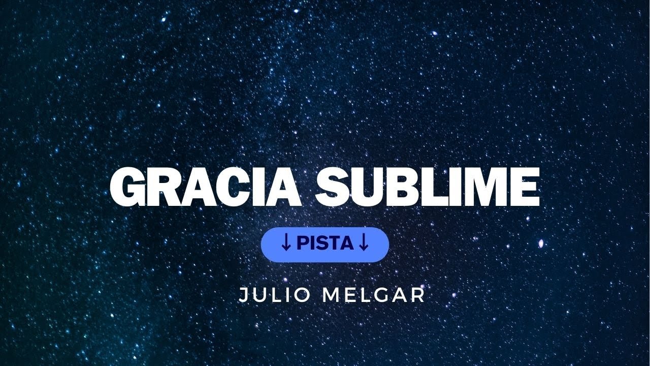 GRACIA SUBLIME - JULIO MELGAR  ( PISTA INSTRUMENTAL)