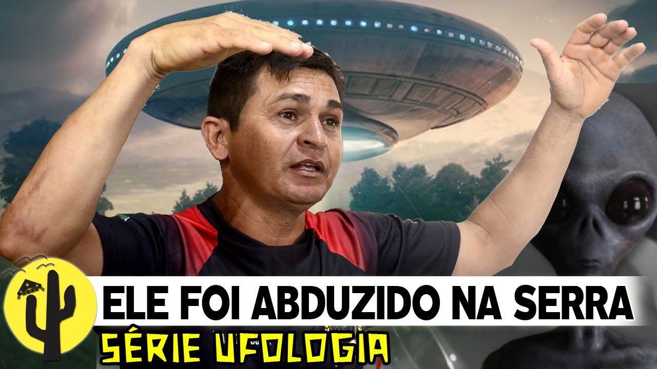 [SÉRIE UFOLOGIA] Ele foi ABDUZIDO na Serra, e seu CORPO ficou com MARCAS pós Encontro com Aliens 🌵