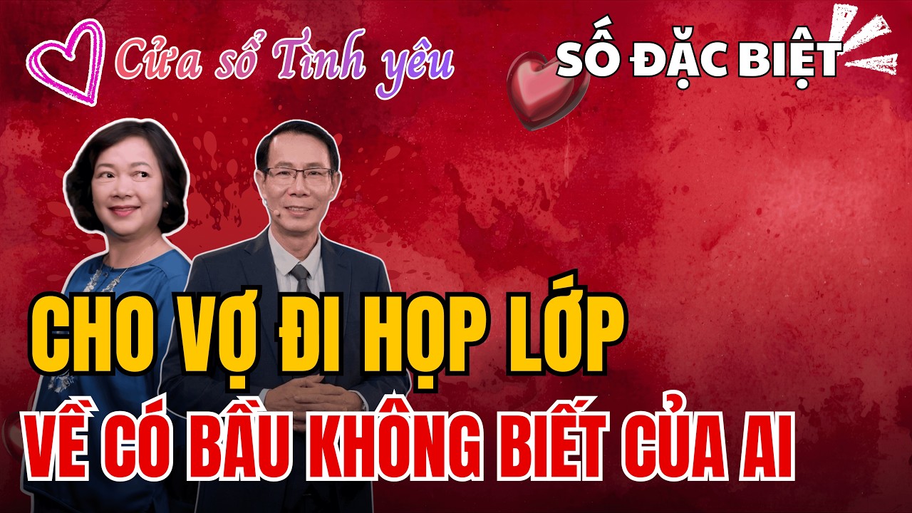 Cửa Sổ Tình Yêu - Cho Vợ Đi Họp Lớp Nhận Về Cái Kết Đắng