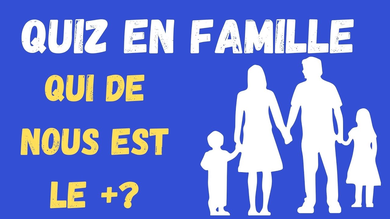 Quiz en famille : qui est le plus ? Votez pour qui est le plus...