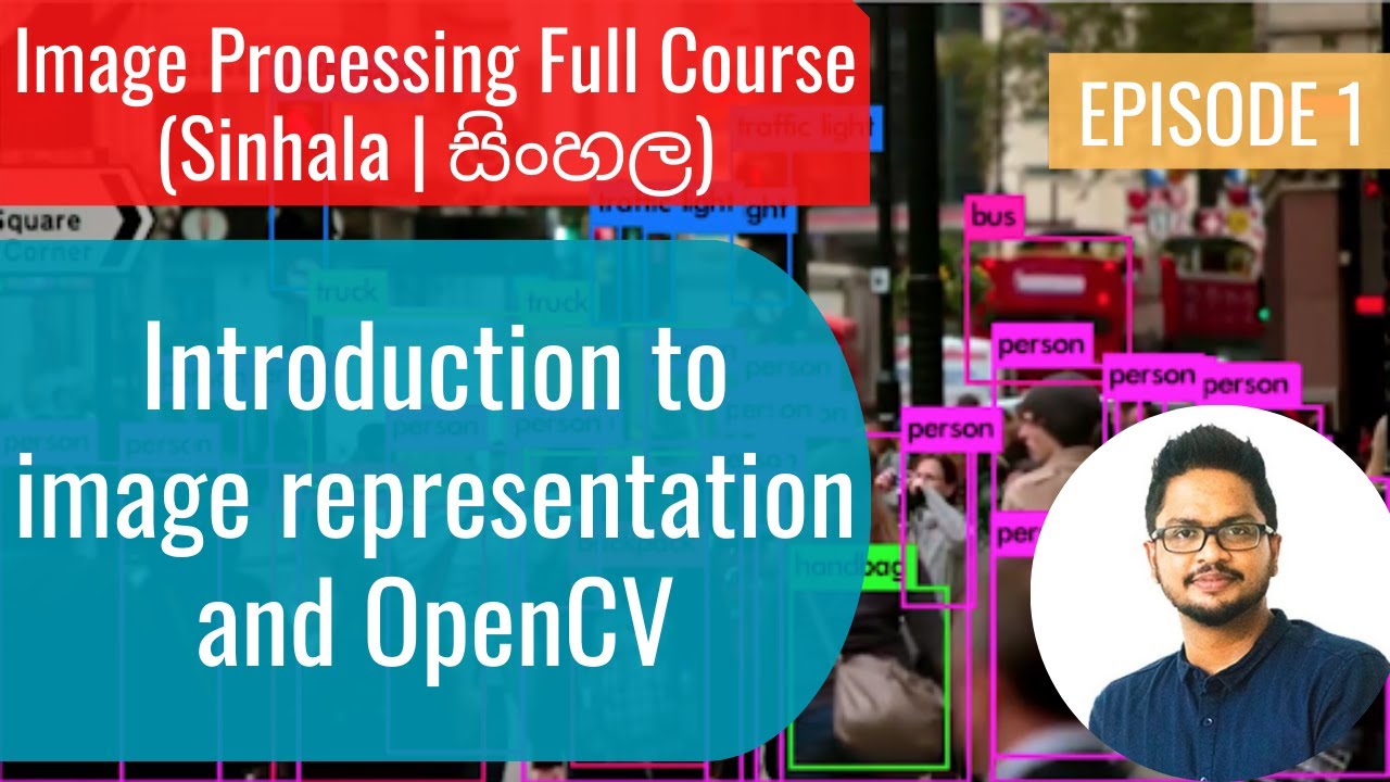 Image Processing Ep1 - Introduction to image representation and OpenCV  (Sinhala | සිංහල)