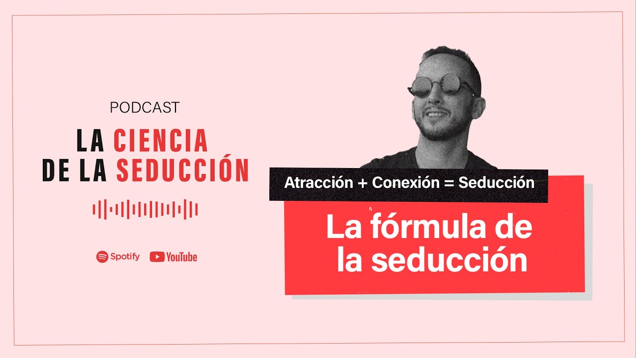La Fórmula de la Seducción: A + C= S - 