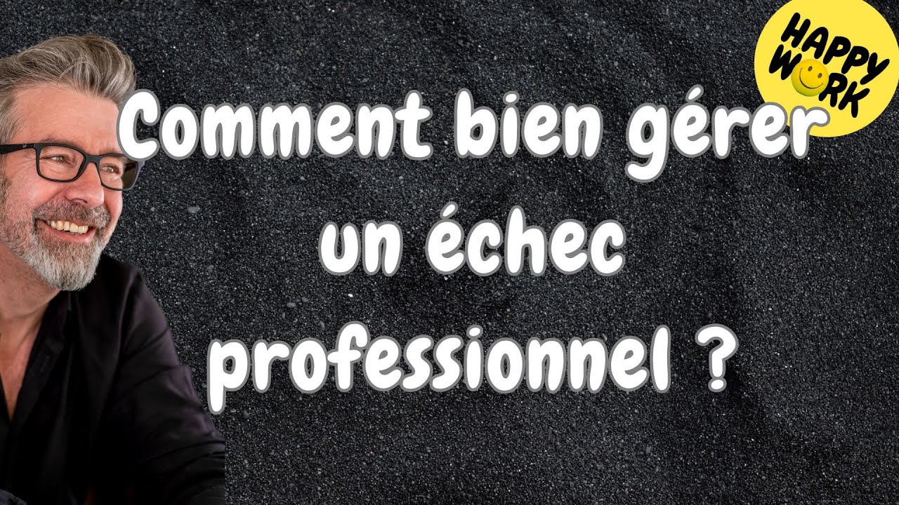 Happy Work - Comment bien gérer un échec professionnel ? - Gaël Chatelain-Berry
